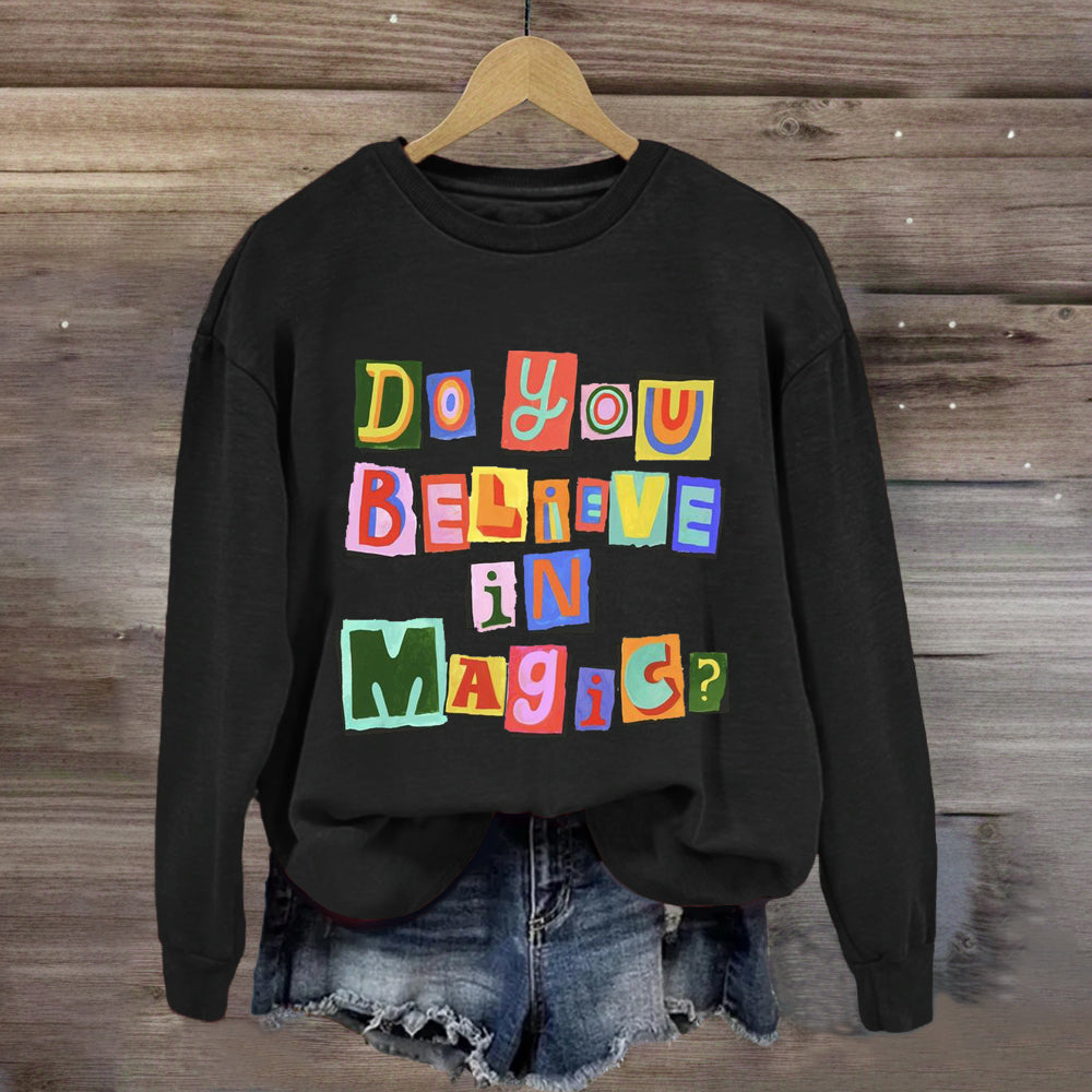 Do You Believe In Magic Sweatshirt