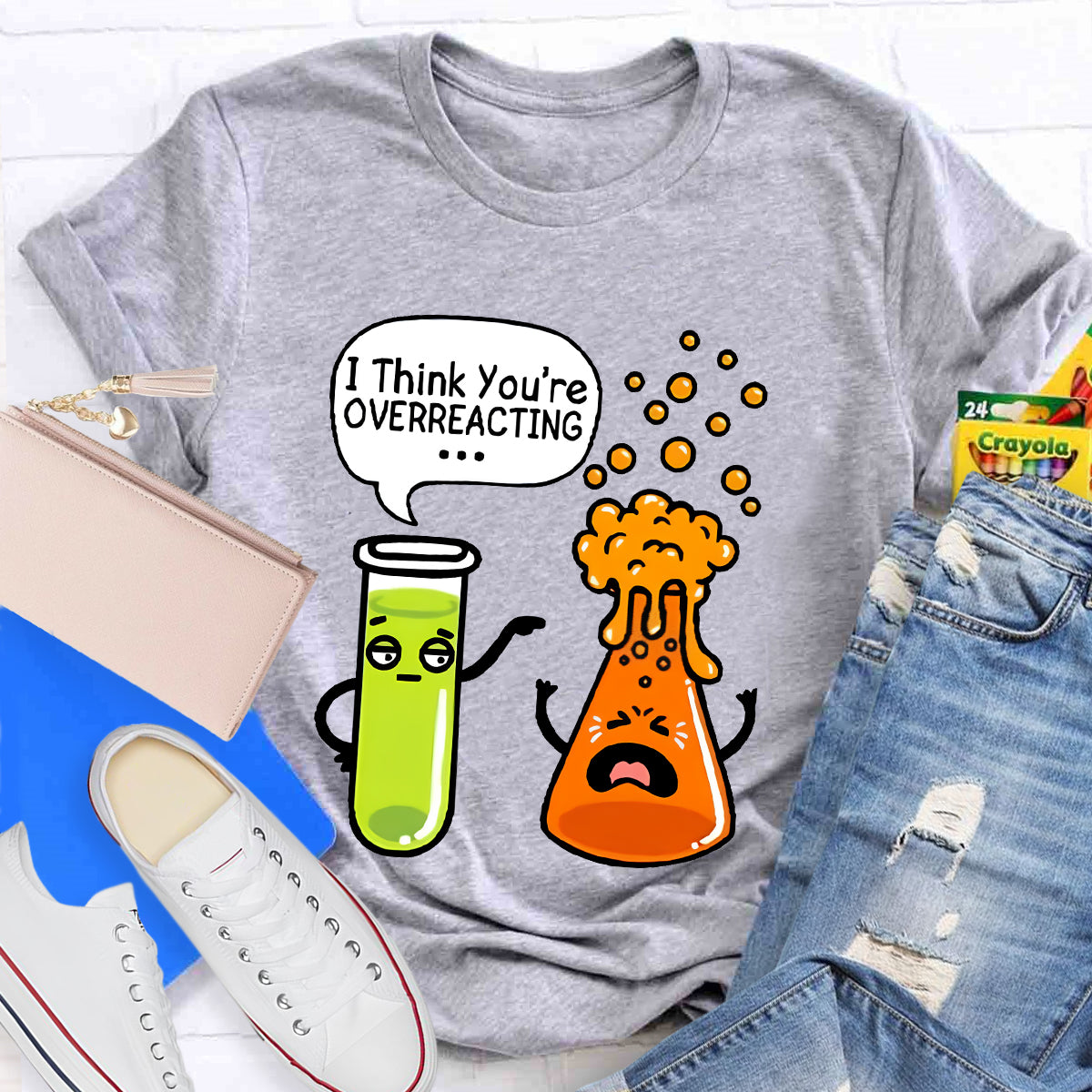 I Think You're Overreacting Chemistry Teacher T-Shirt