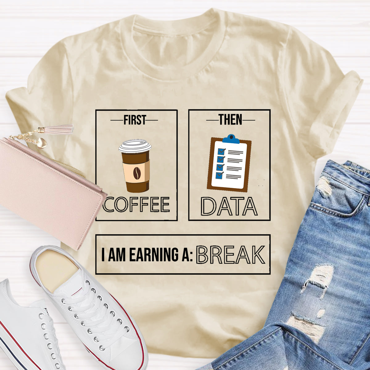 First Coffee Then Data I Am Earning A Break T-Shirt