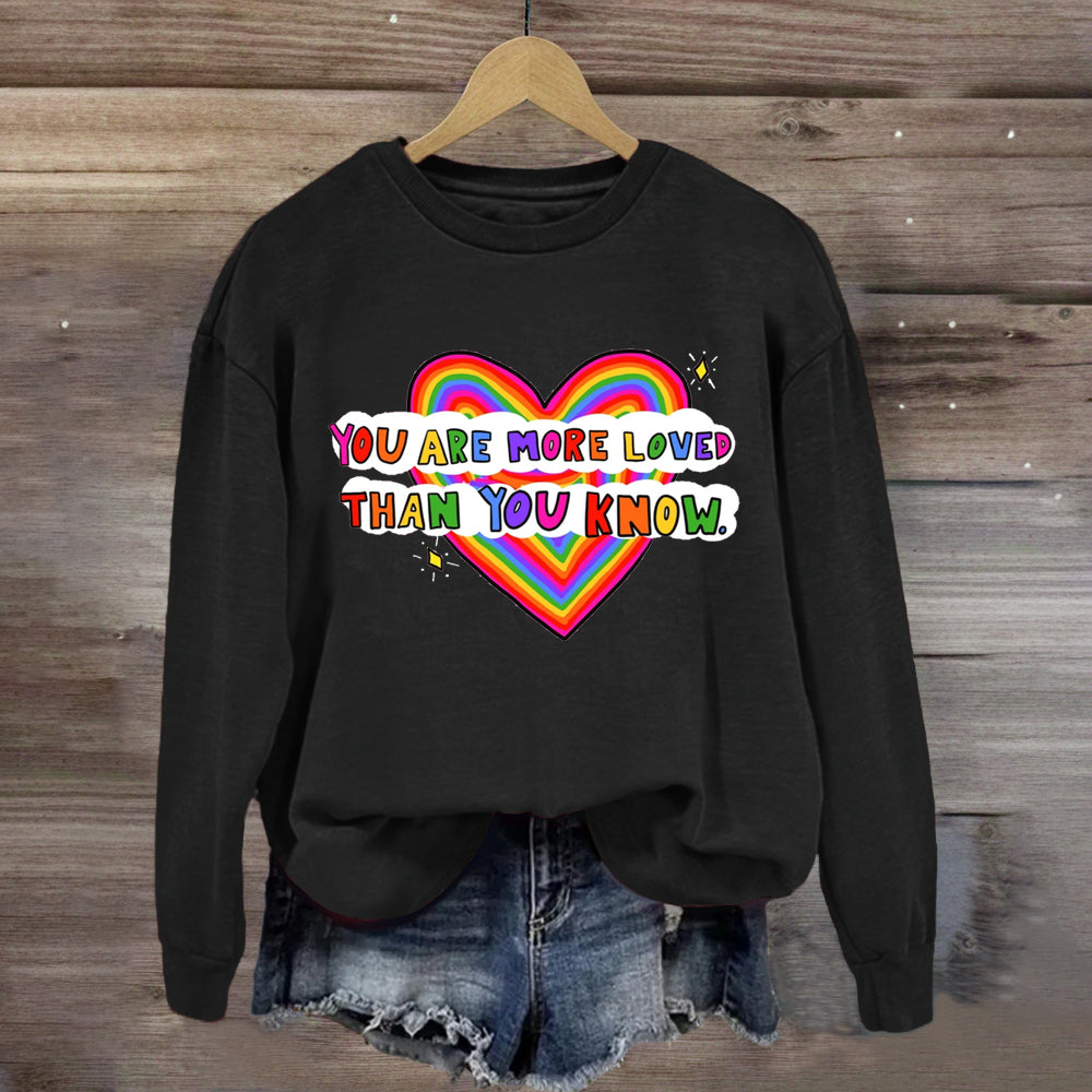 You Are More Loved Than You Know Sweatshirt