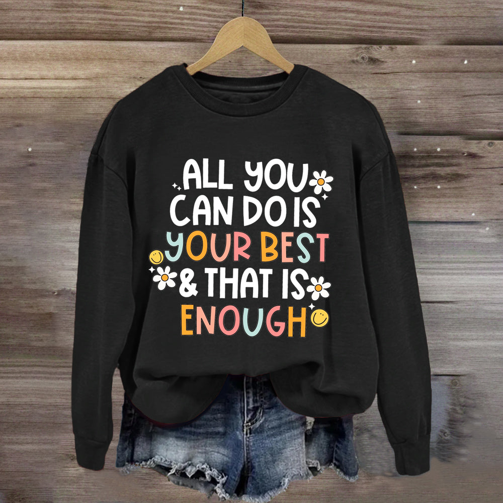 All You Can Do Is Your Best That Is Enough Sweatshirt