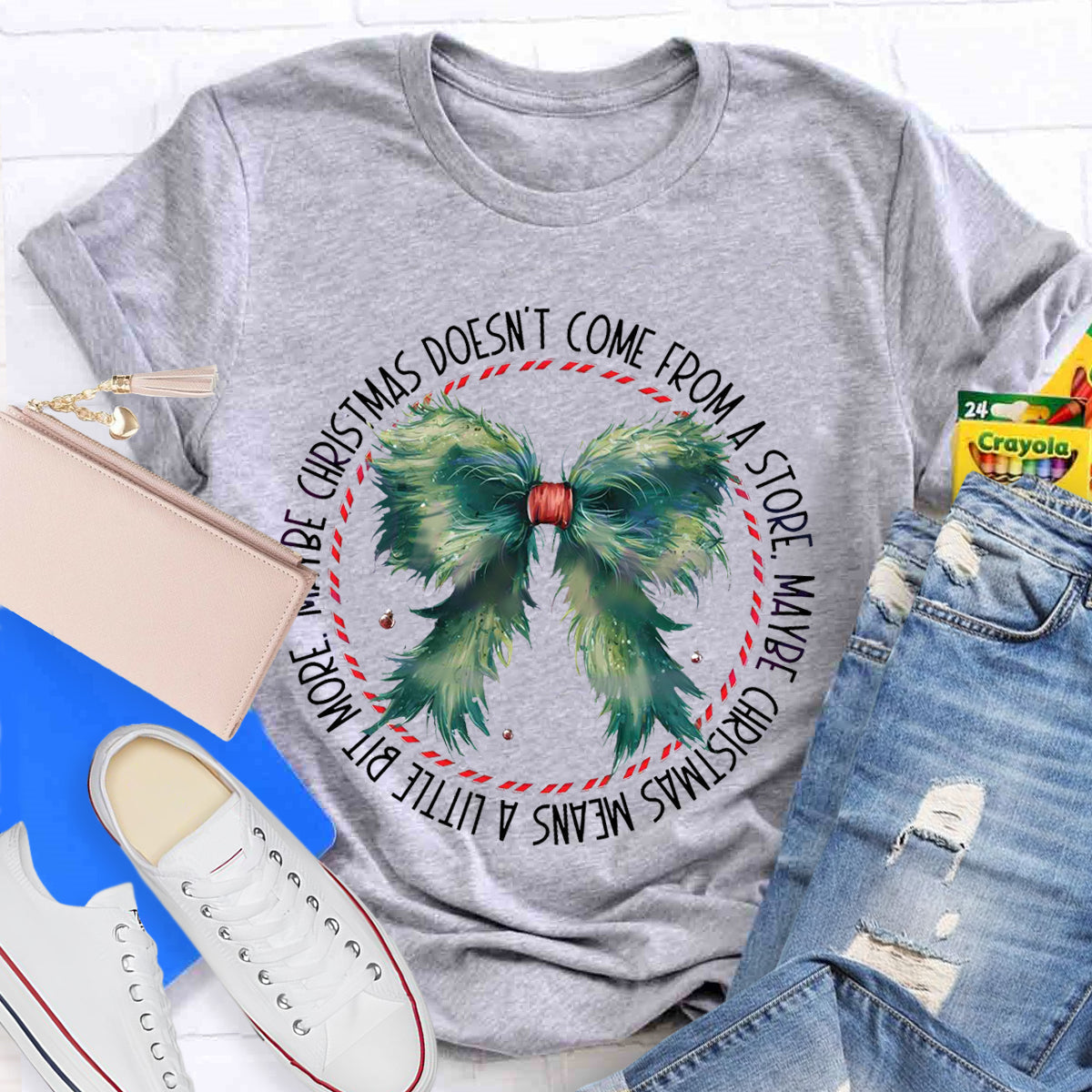 Maybe Christmas Doesn't Come From A Store , Maybe Christmas Means  A Little Bit More  T-Shirt