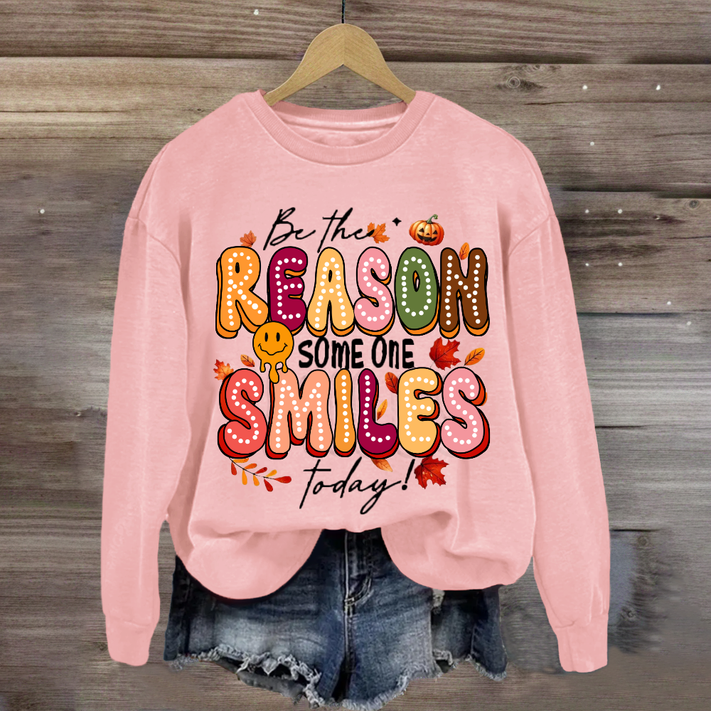 Be The Reason Someone Smiles Today Sweatshirt