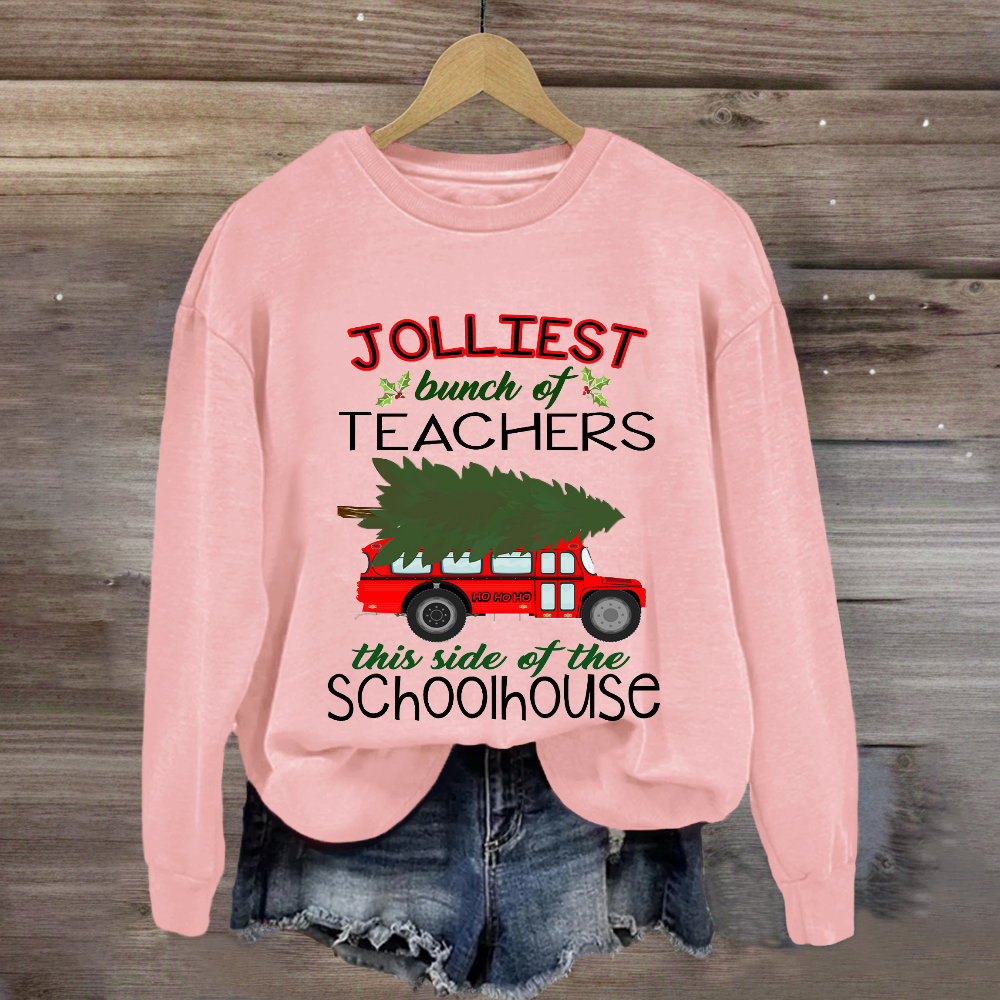 Jolliest Bunch Of Teachers This Side Of The Schoolhouse Sweatshirt