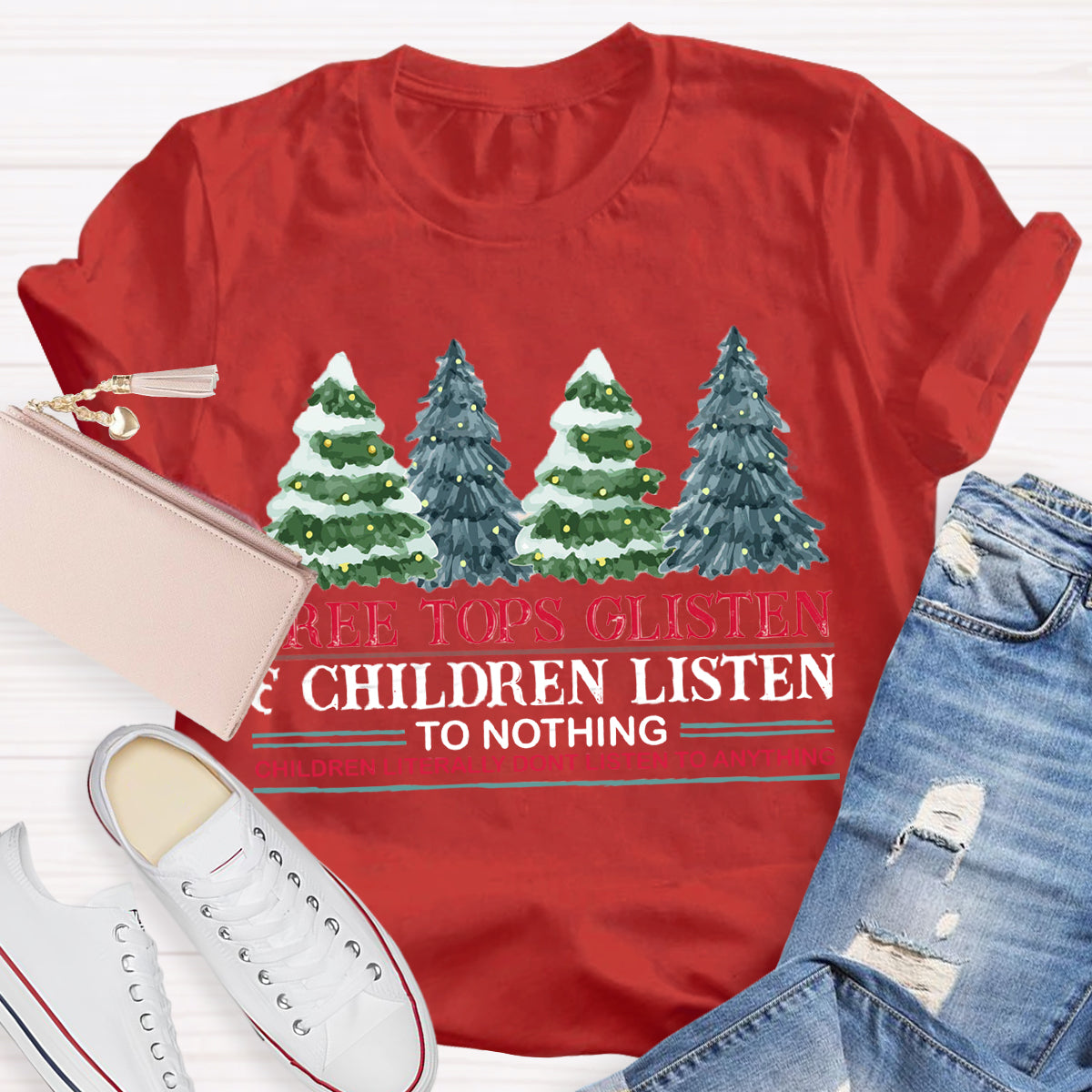 Tree Tops Glisten Children Listen To Nothing Teacher T-Shirt