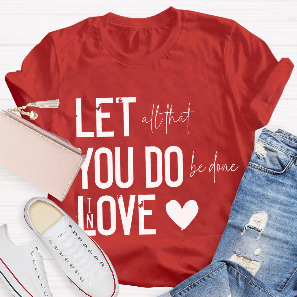 All That Be Done In Love Teacher T-Shirt