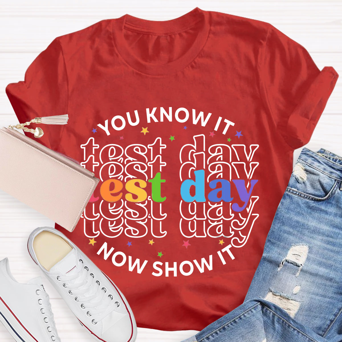 You Know It Now Show It Test Day Teacher T-Shirt