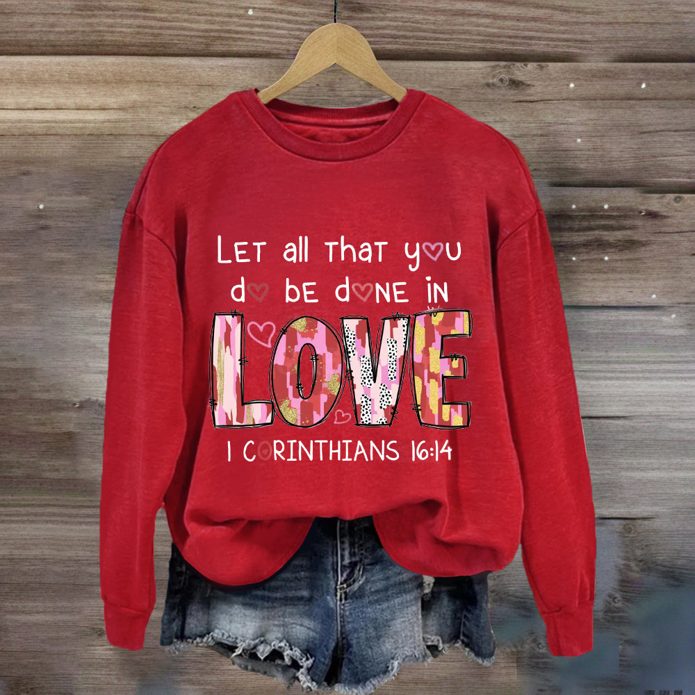 Let All That You Do Be Done In Love Sweatshirt