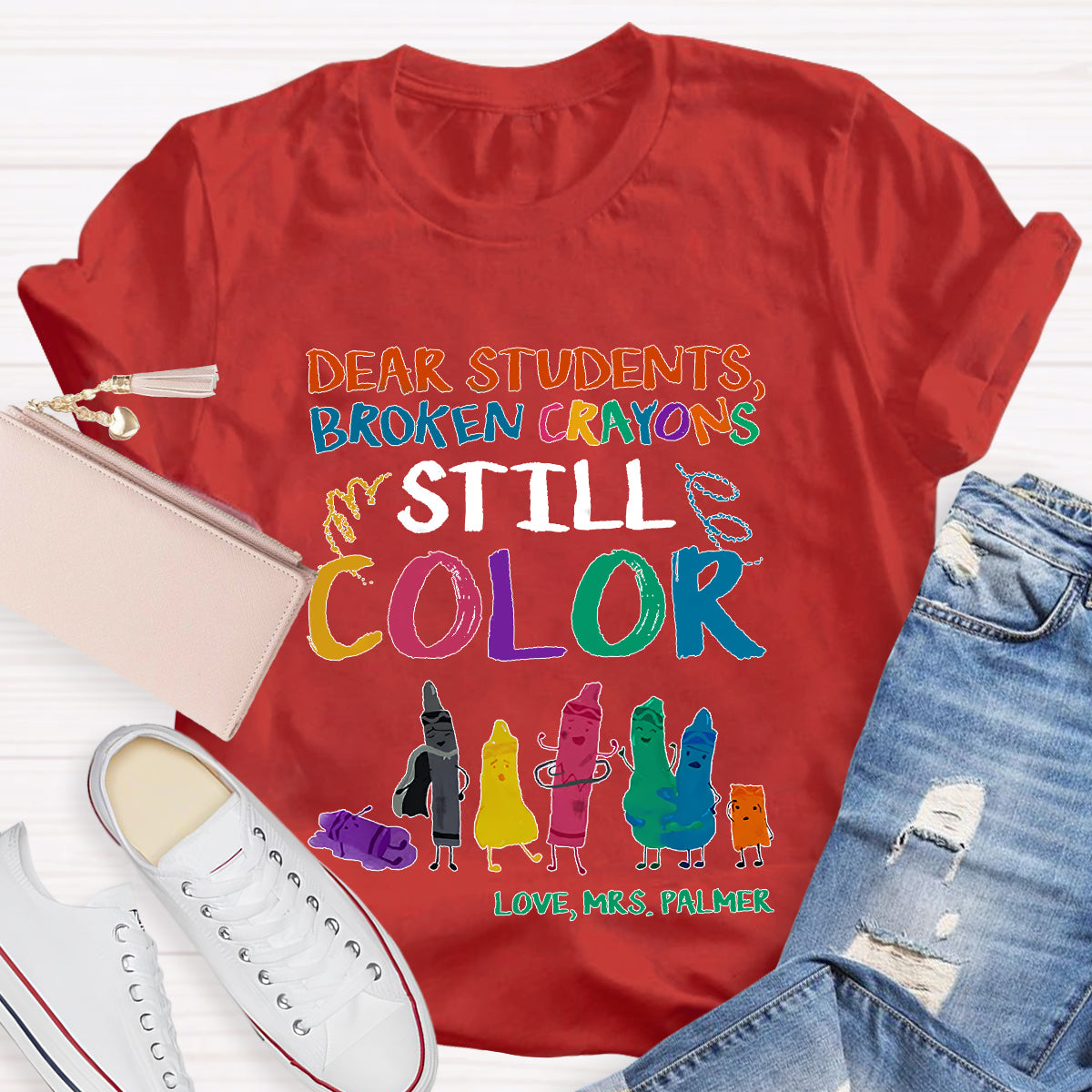 Personalized Name Dear Students, Broken Crayons Still Color T-Shirt