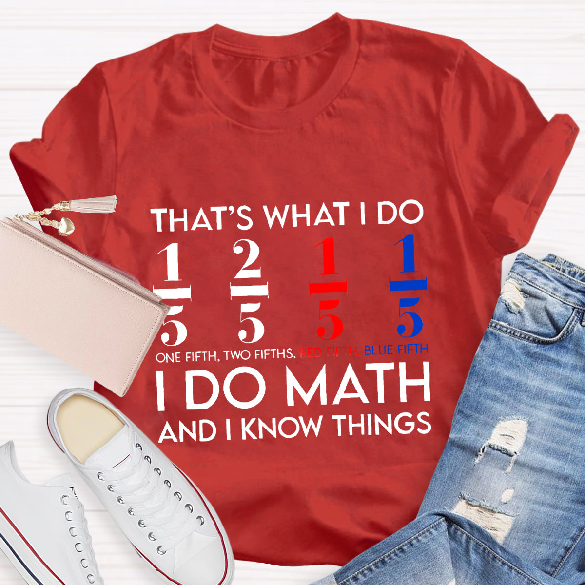 That's What I Do I Do Math And I Know Things Teacher T-Shirt