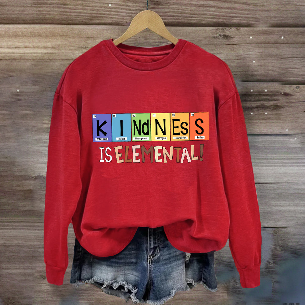 Kindness Is Elemental Teacher Sweatshirt