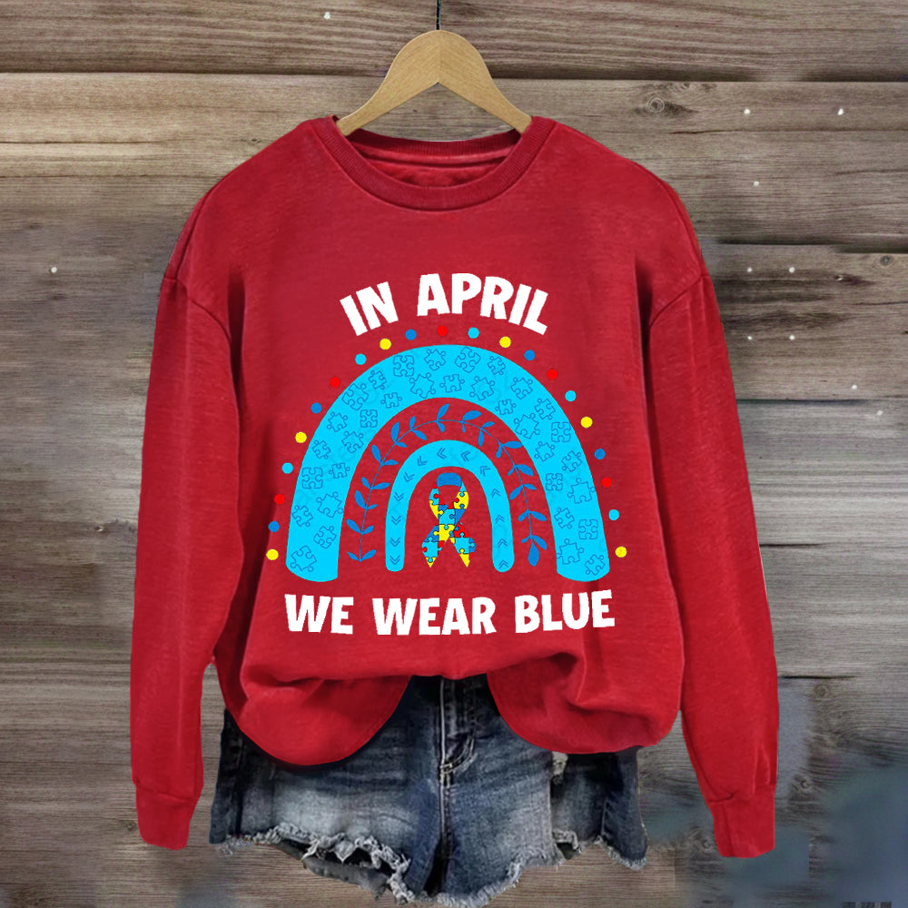 In April We Wear Blue Rainbow Sweatshirt