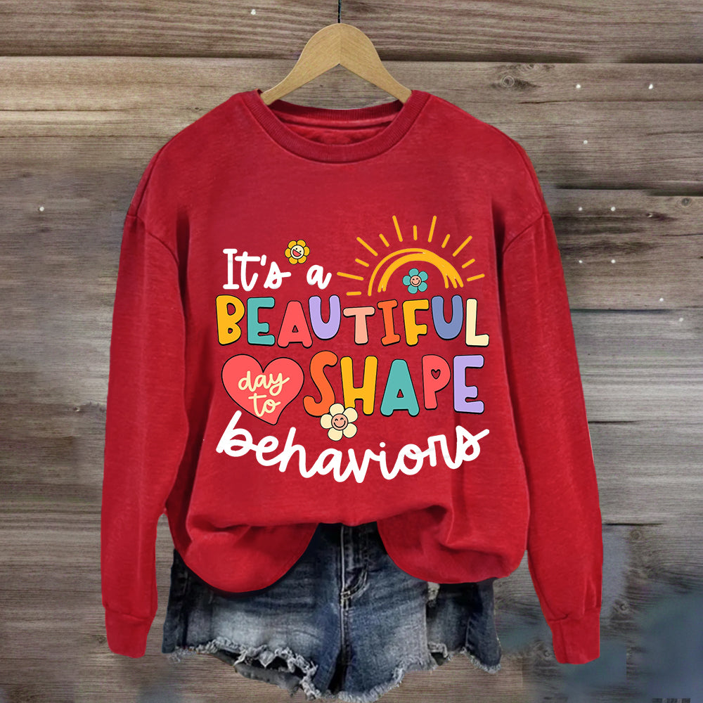 It's A Beautiful Day To Shape Behaviors Sweatshirt