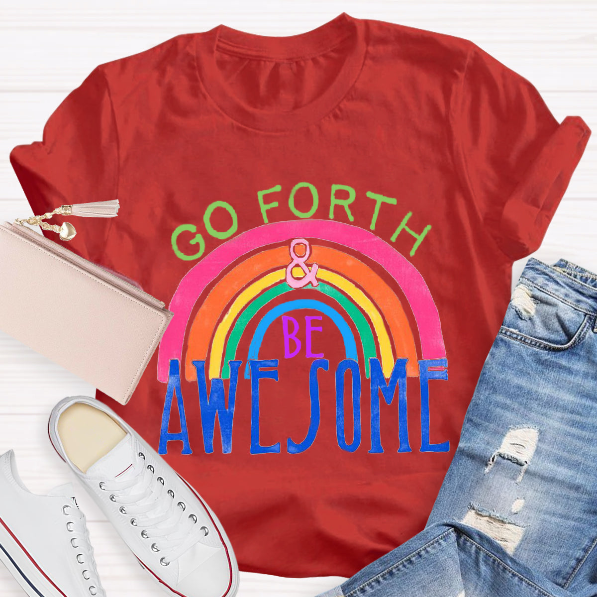 Go Forth Be Awesome Teacher T-Shirt