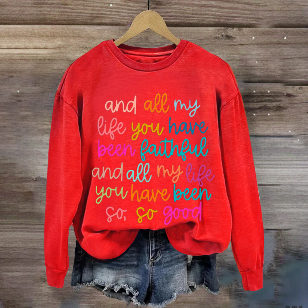 All My Life You Have Been Faithful Shirt Sweatshirt