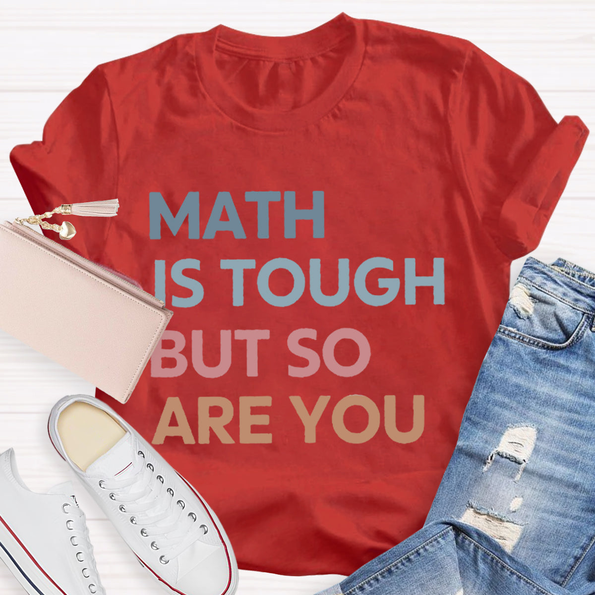 Math Is Tough But So Are You Teacher T-Shirt