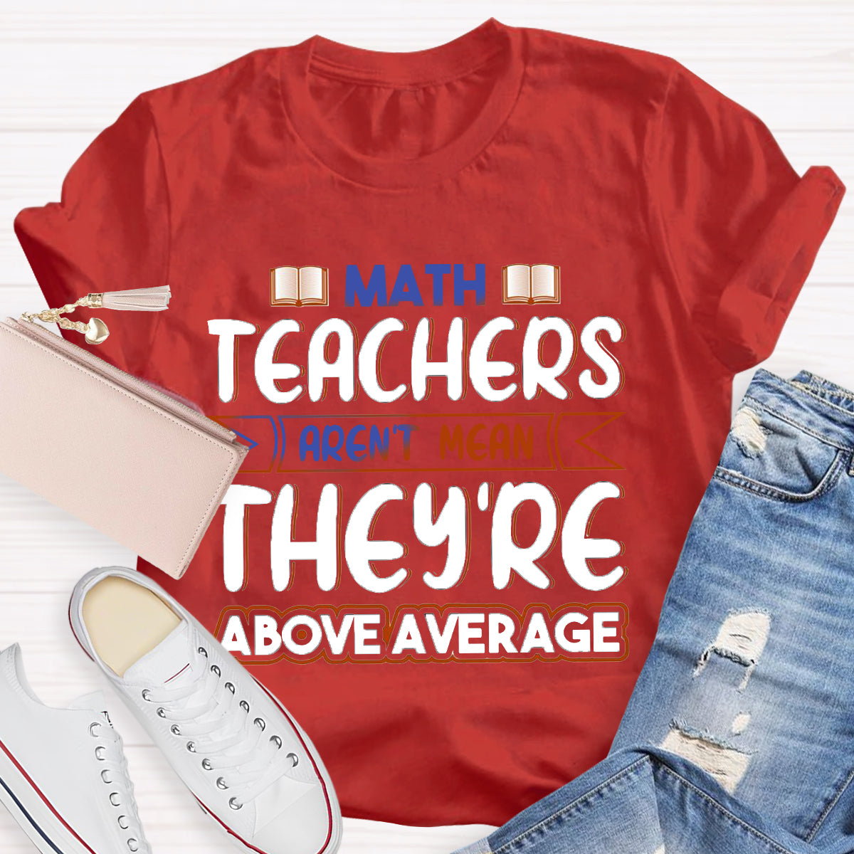 Math Teachers Aren't Mean They're Above Average T-Shirt