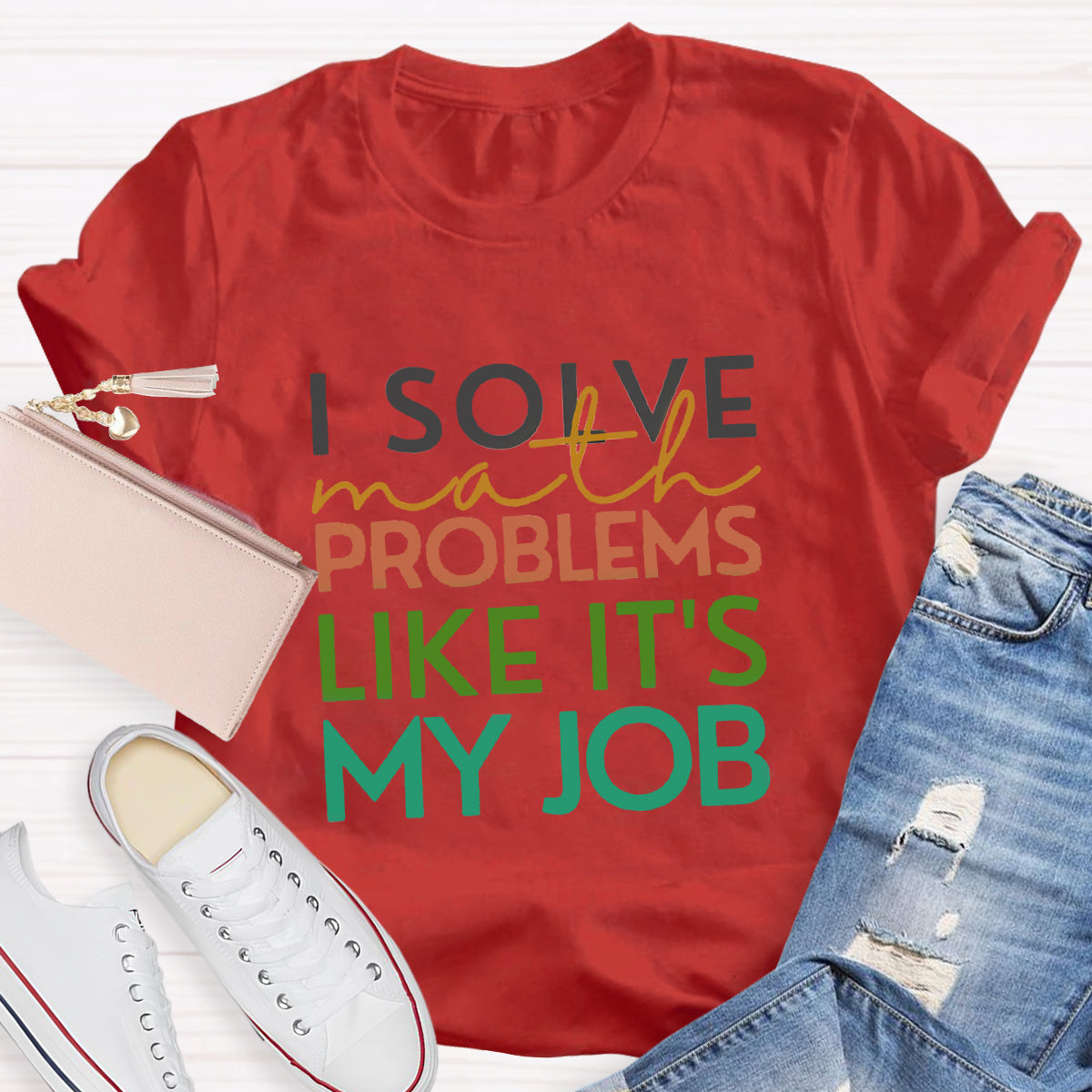 I Solve Math Problems Like It's My Job Math Teacher T-Shirt