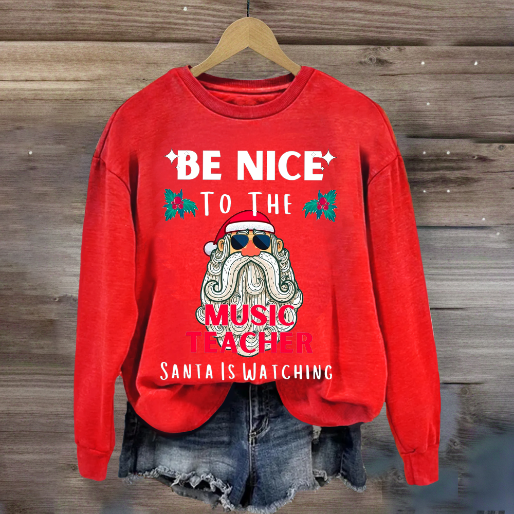 Be Nice To The Teacher Santa Is Watching Funny Sweatshirt