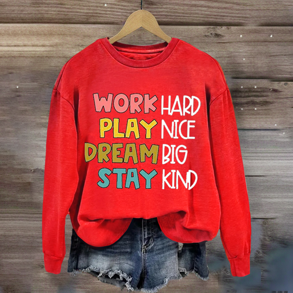 Work Hard Play Nice Dream Big Stay Kind Sweatshirt