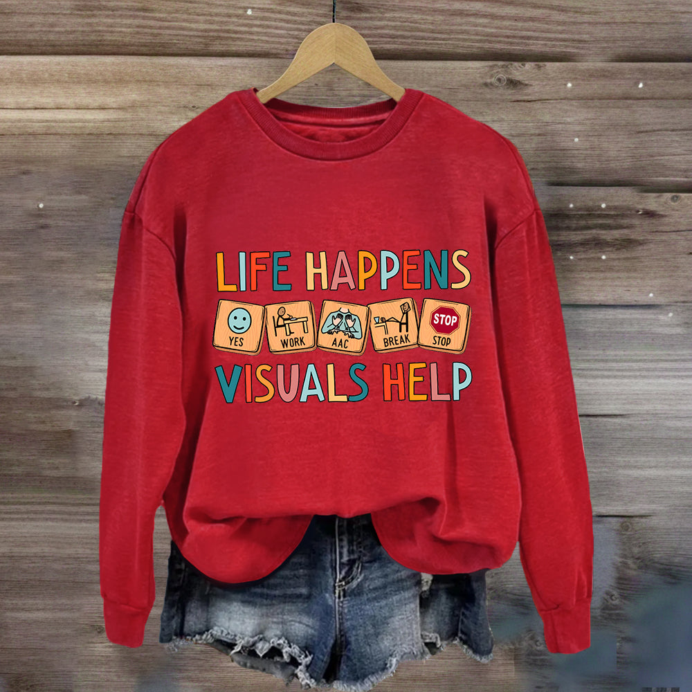 Life Happens Visuals Help Sweatshirt