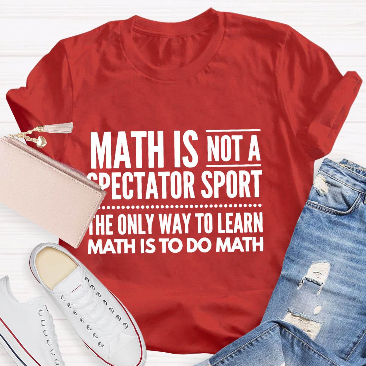 Math Is Not A Spectator Sport Funny Math Teacher T-Shirt