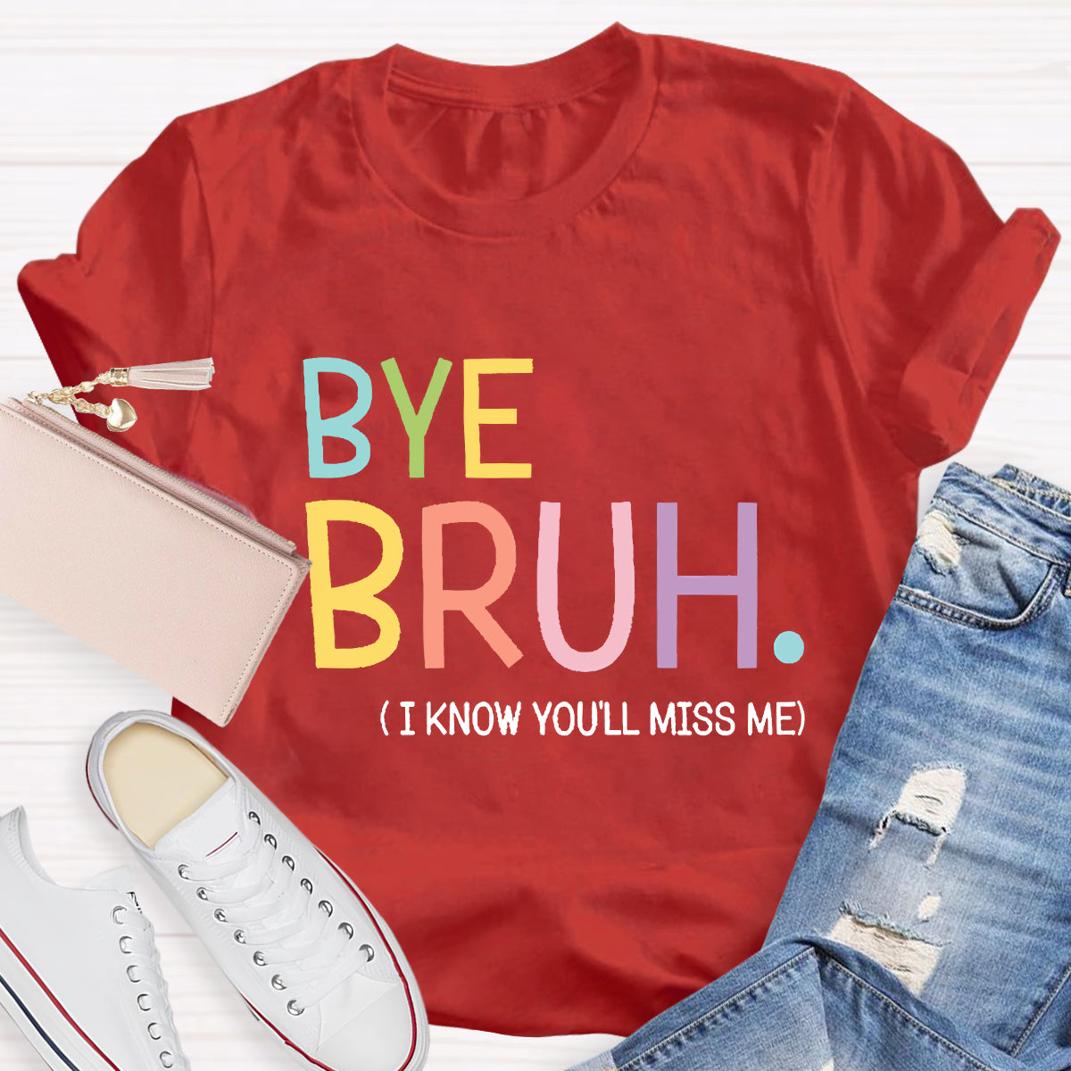 Bye Bruh I know You'll Miss Me Teacher T-Shirt