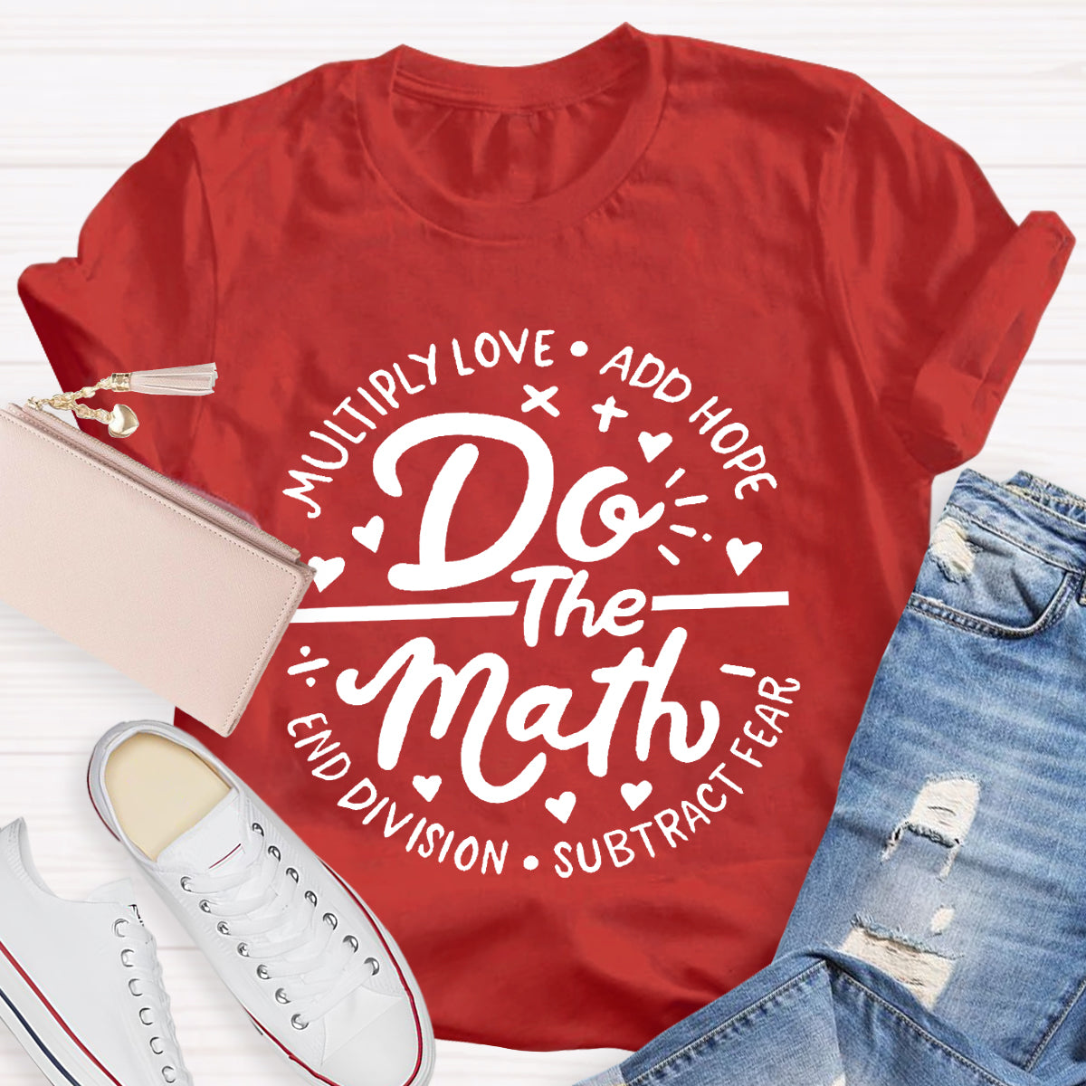 Do The Math Multiply Love Add Hope Subtract Fear End Division T-Shirt