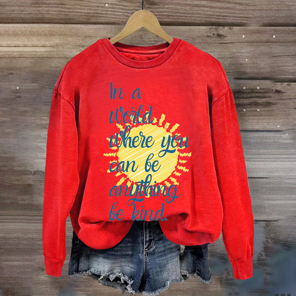 In A World Where You Can Be Anything Be Kind Teacher Sweatshirt