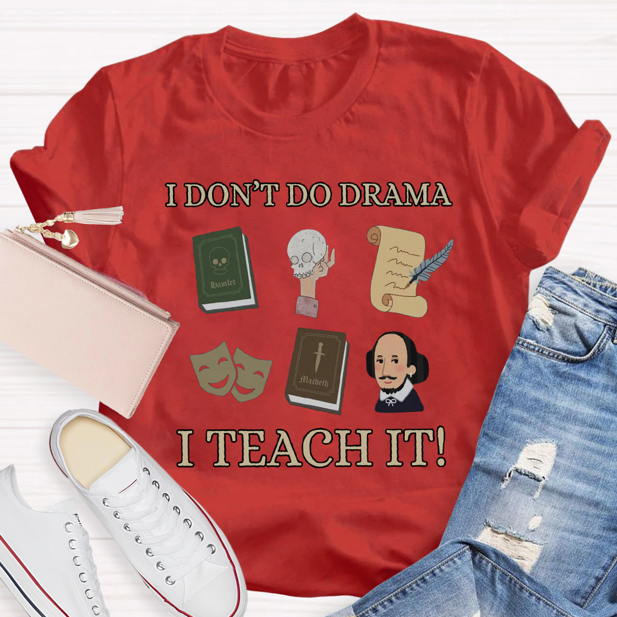 I Don't Do Drama I Teach It Teacher T-Shirt