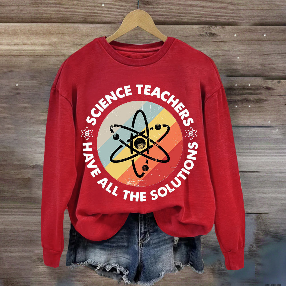 Science Teacher Have All The Solutions Sweatshirt