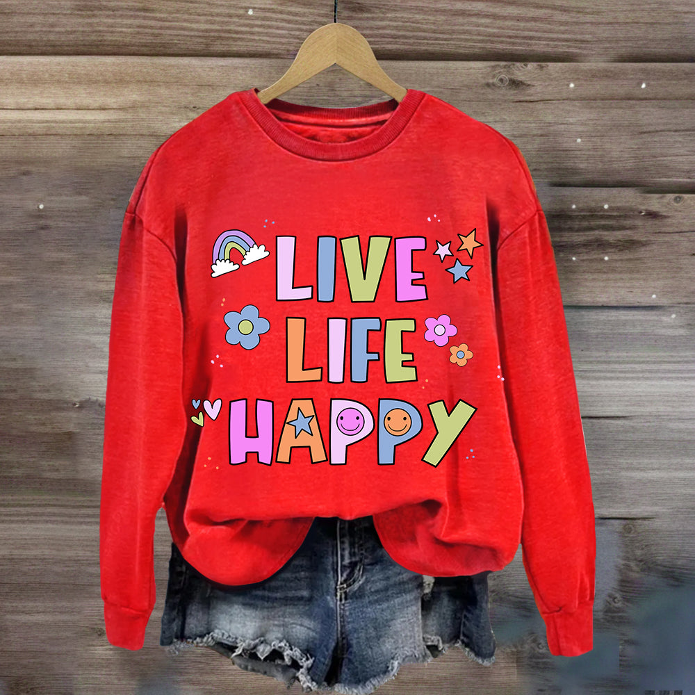 Live Life Happy  Sweatshirt