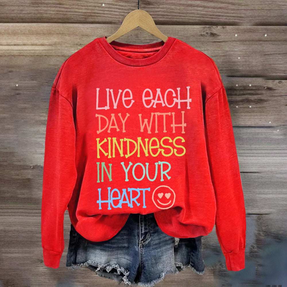 Live Each Day With Kindness In Your Heart Sweatshirt