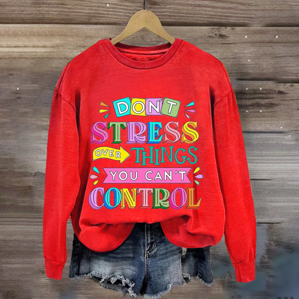 Don'T Stress Over Things You Can'T Control Sweatshirt