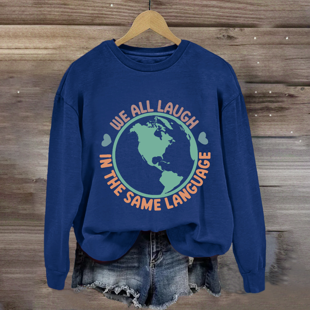 We All Laugh in the Same Language Sweatshirt