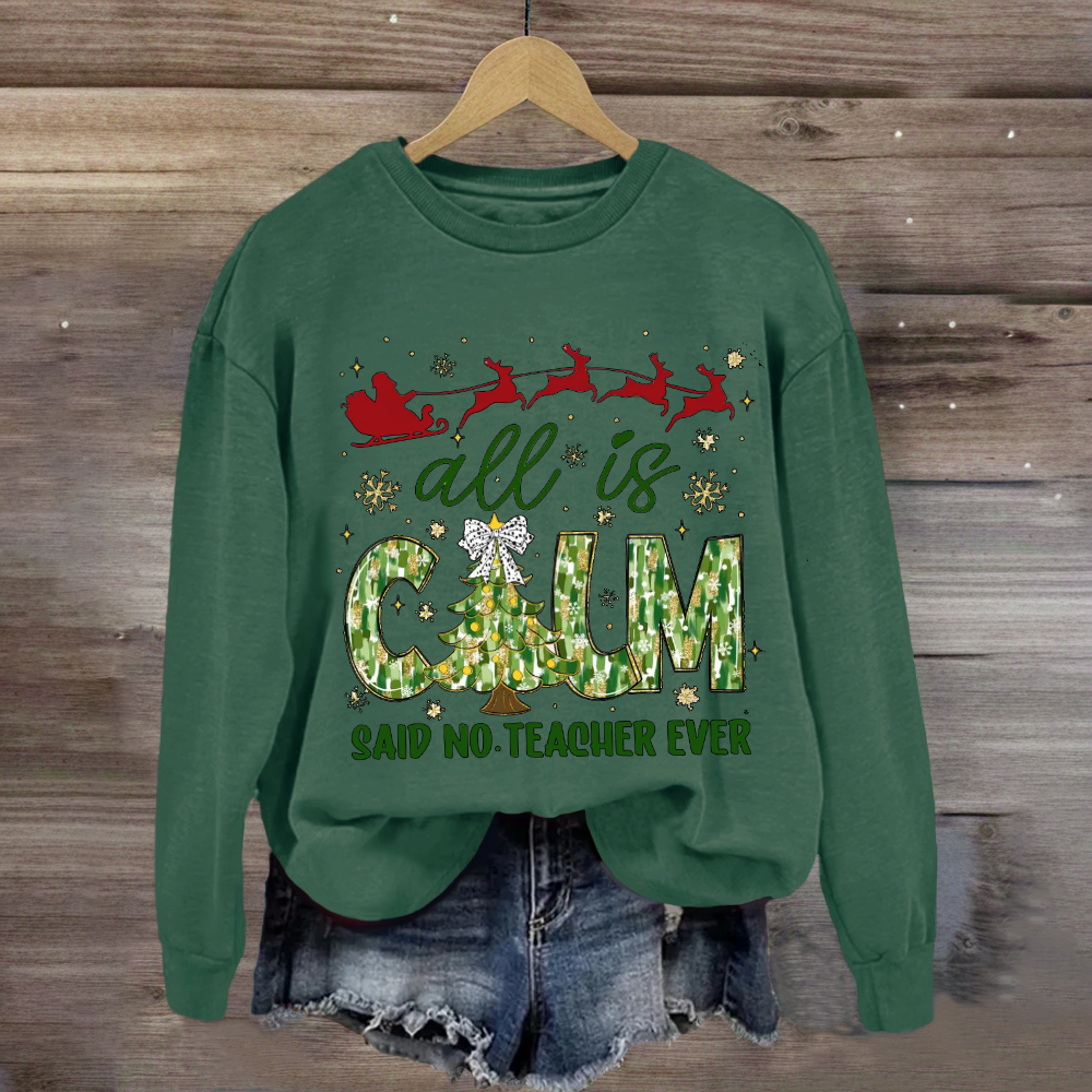 All Is Calm Said No Teacher Ever Christmas Tree Sweatshirt