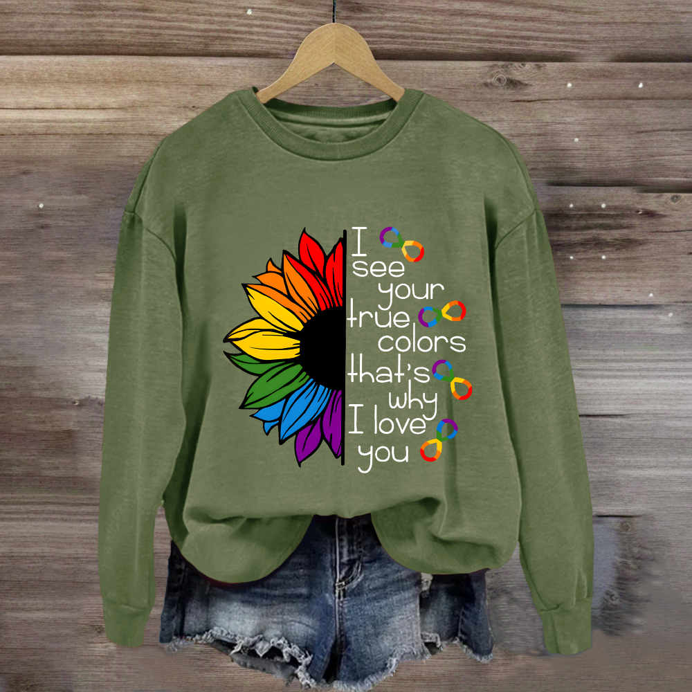 I See Your True Colors That's Why I Love You Colorful  Sunflower Sweatshirt