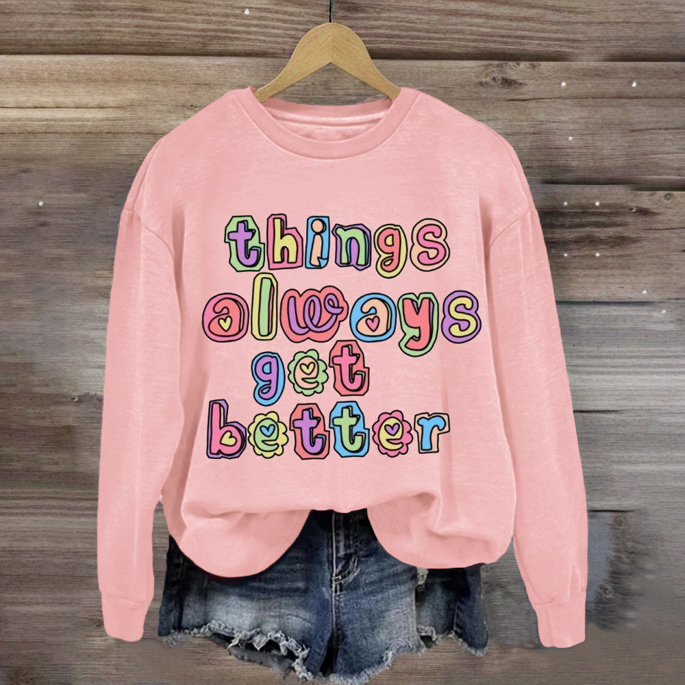 Things Always Get Better Teacher Inspiration Sweatshirt