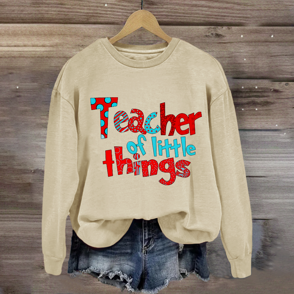 Teacher Of Little Things Sweatshirt