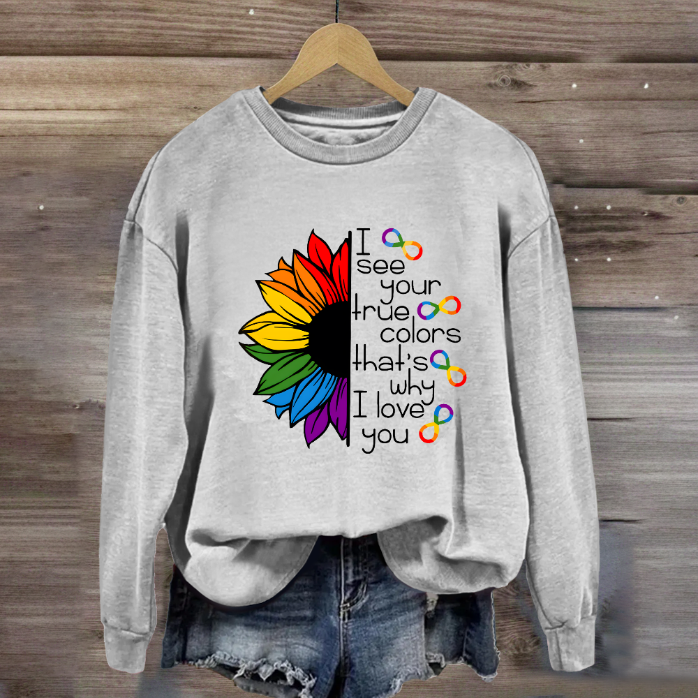 I See Your True Colors That's Why I Love You Colorful  Sunflower Sweatshirt