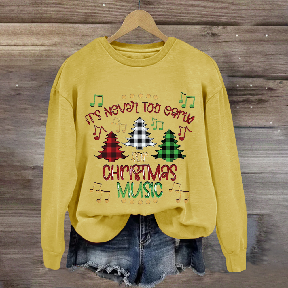 It's Never Too Early For Christmas Music Sweatshirt