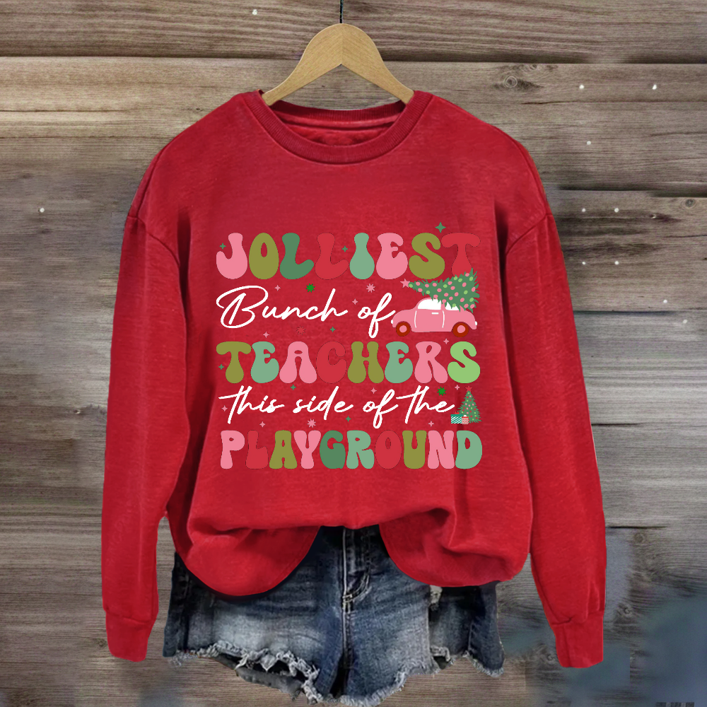 Jolliest Bunch of Teachers This Side Is Playground Sweatshirt