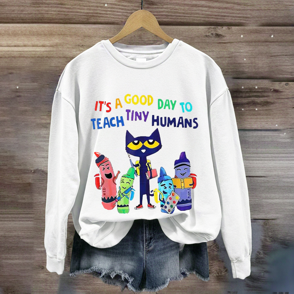 It's A Good Day To Teach Tiny Humans Funny Cat Sweatshirt