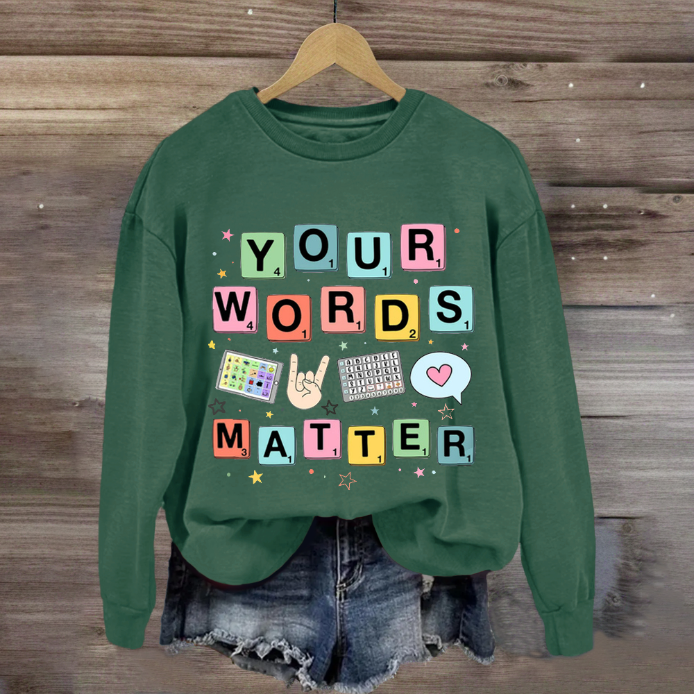 Your Words Matter SPED Teacher Sweatshirt