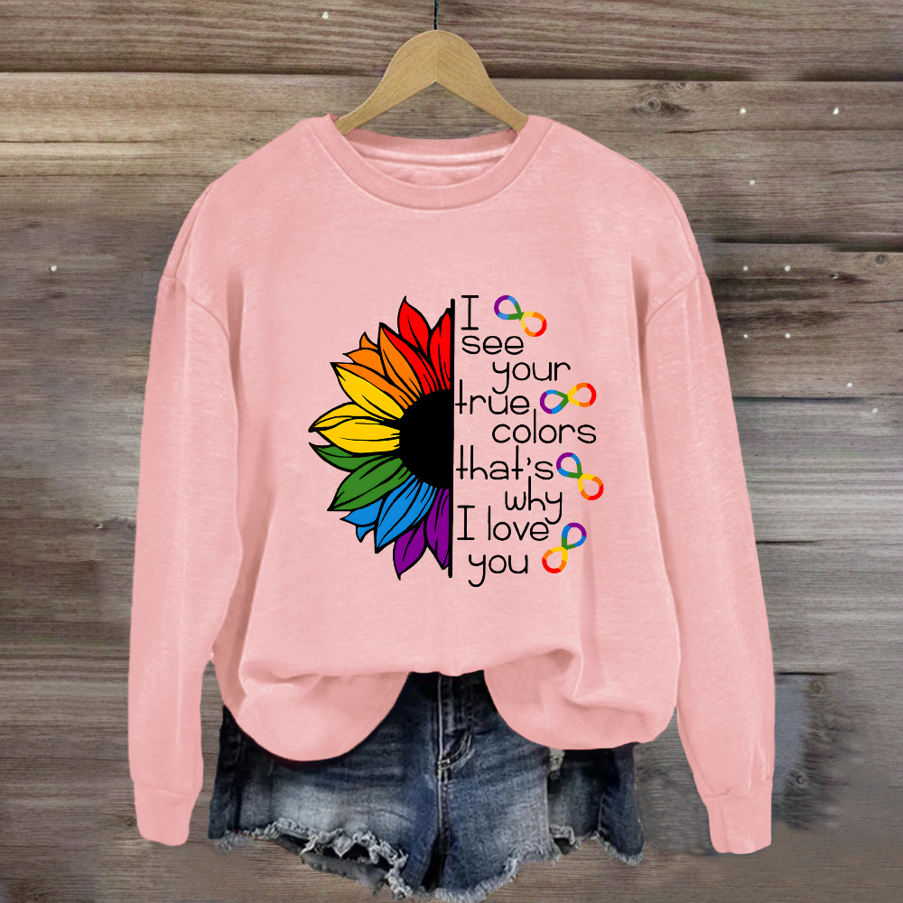 I See Your True Colors That's Why I Love You Colorful  Sunflower Sweatshirt