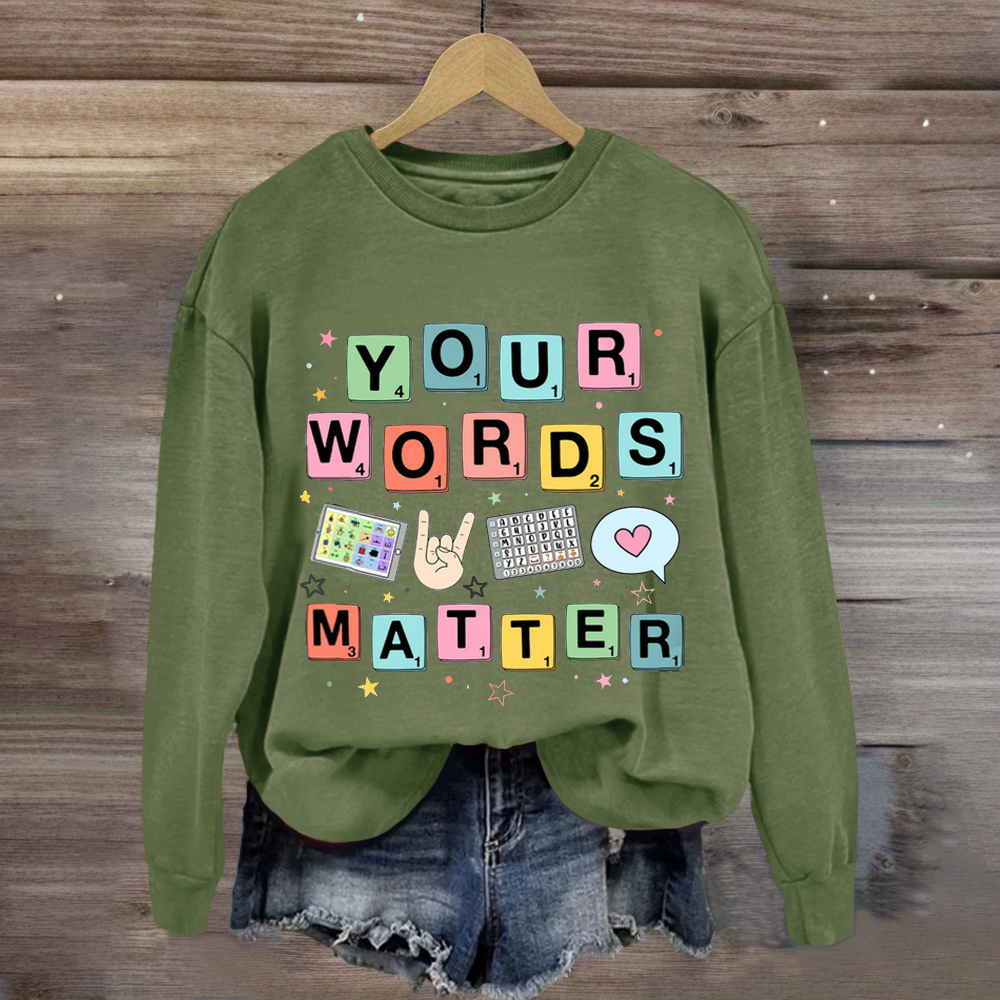 Your Words Matter SPED Teacher Sweatshirt