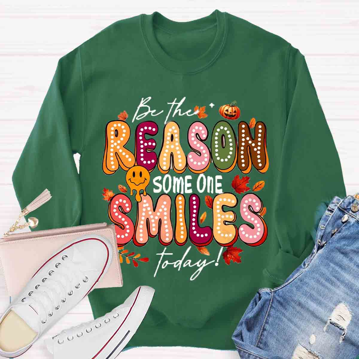 Be The Reason Someone Smiles Today Sweatshirt