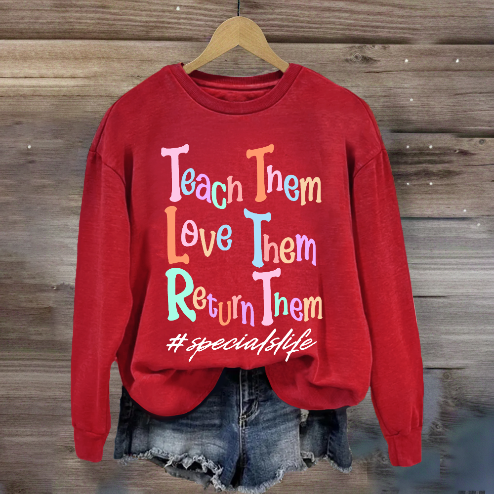 Teach Them Love Them Return Them Specials Life Sweatshirt