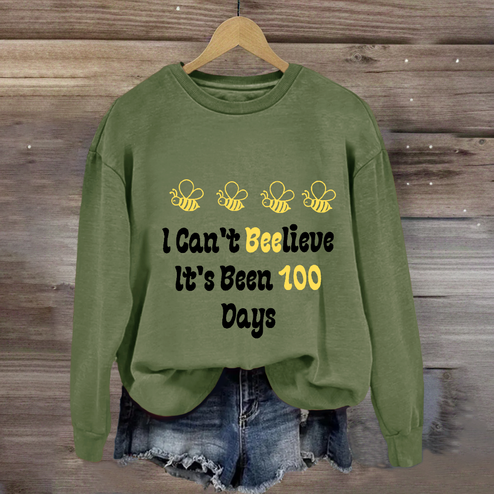 I Can't Believe It's Been 100 Days Sweatshirt