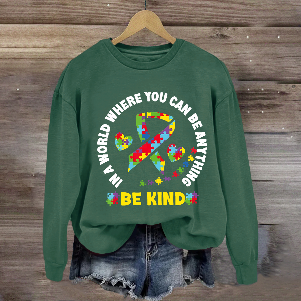 In A World Where You Can Be Anything Be Kind Sweatshirt